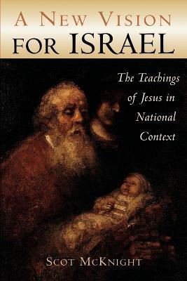New Vision for Israel: The Teachings of Jesus in National Context - Scot McKnight - cover