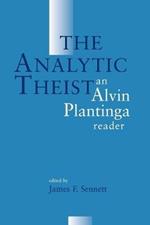 The Analytic Theist: Alvin Plantiga Reader