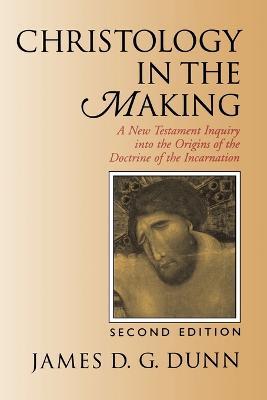 Christology in the Making: A New Testament Inquiry into the Origins of the Doctrine of the Incarnation - James D. G. Dunn - cover