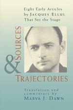 Sources and Trajectories: Eight Early Articles by Jacques Ellul That Set the Stage