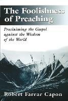 The Foolishness of Preaching: Proclaiming the Gospel Against the Wisdom of the World