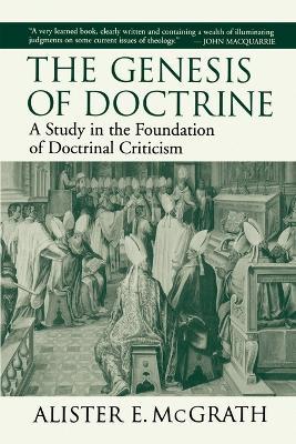 The Genesis of Doctrine: A Study in the Foundation of Doctrinal Criticism - Alister E. McGrath - cover