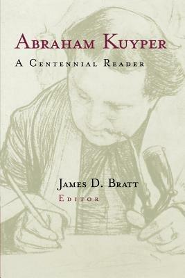 Abraham Kuyper: A Centennial Reader - J. Bratt - cover