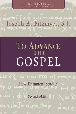 To Advance the Gospel: New Testament Studies - Joseph A. Fitzmyer - cover