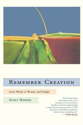 Remember Creation: God's World of Wonder and Delight - Scott Hoezee - cover