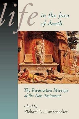 Life in the Face of Death: Resurrection Message of the New Testament - cover