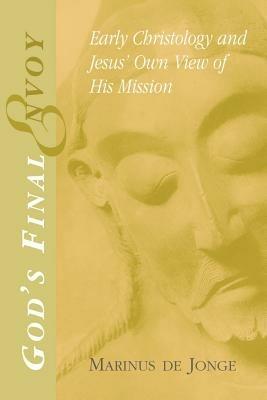 God's Final Envoy: Early Christology and Jesus' Own View of His Mission - Jonge Marinus - cover
