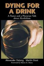 Dying for a Drink: A Pastor and a Physician Talk About Alcoholism