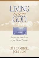 Living Before God: Deepening Our Sense of the Divine Presence - Ben Campbell Johnson - cover