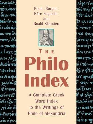 The Philo Index: A Complete Greek Word Index to the Writings of Philo of Alexandria - Peder Borgen,Richard E. Whitaker,Roald Skarsten - cover