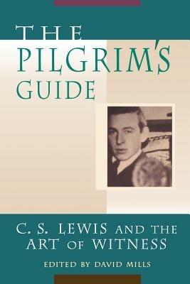 The Pilgrim's Guide: C.S.Lewis and the Art of Witness - Mills - cover