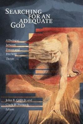 Searching for an Adequate God: Dialogue Between Process and Free Will Theists - cover