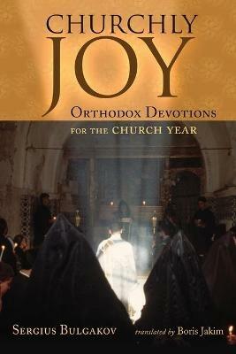 Churchly Joy: Orthodox Devotions for the Church Year - Sergius Bulgakov - cover