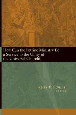 How Can the Petrine Ministry be a Service to the Unity of the Universal Church? - cover
