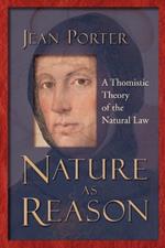 Nature as Reason: A Thomistic Theory of the Natural Law