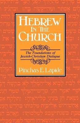 Hebrew in the Church: The Foundations of Jewish-Christian Dialogue - Pinchas E. Lapide,Helmut Gollwitzer - cover