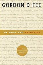 To What End Exegesis: Essays Textual, Exegetical, and Theological