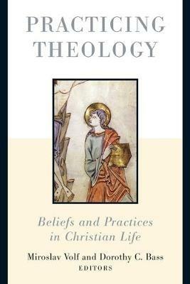 Practicing Theology: Beliefs and Practices in Christian Life - cover