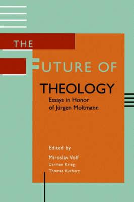 The Future of Theology: Essays in Honor of Jurgen Moltmann - cover