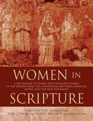 Women in Scripture: A Dictionary of Named and Unnamed Women in the Hebrew Bible, the Apocryphal/Deuterocanonical Books and the New Testament - cover