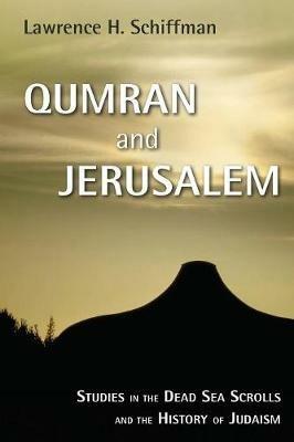 Qumran and Jerusalem: Studies in the Dead Sea Scrolls and the History of Judaism - Lawrence H. Schiffman - cover