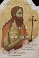 The Friend of the Bridegroom: On the Orthodox Veneration of the Forerunner - Sergei Nikolaevich Bulgakov - cover