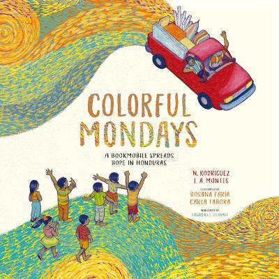 Colorful Mondays: A Bookmobile Spreads Hope in Honduras - Nelson Rodríguez,Leonardo Agustín Montes - cover