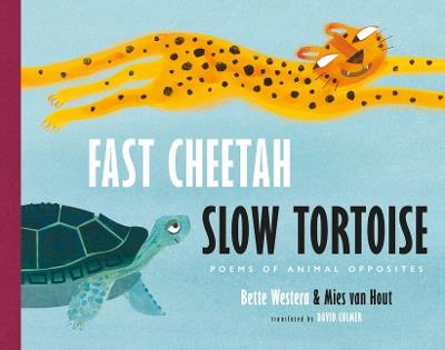 Fast Cheetah, Slow Tortoise: Poems of Animal Opposites - Bette Westera - cover