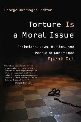 Torture is a Moral Issue: Christians, Jews, Muslims, and People of Conscience Speak out - cover