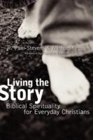 Living the Story: Biblical Spirituality for Everyday Christians - R. Paul Stevens,Michael Green - cover