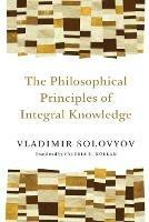 Philosophical Principles of Integral Knowledge - Vladimir Sergeyevich Solovyov - cover