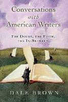 Conversations with American Writers: The Doubt, the Faith, the in-Between - Dale Brown - cover