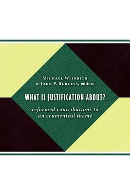 What is Justification About?: Reformed Contributions to an Ecumenical Theme - cover