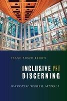 Inclusive Yet Discerning: Navigating Worship Artfully - Frank Burch Brown - cover