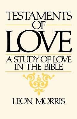Testaments of Love: A Study of Love in the Bible - Leon Morris - cover