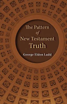 The Pattern of New Testament Truth - George E. Ladd - cover