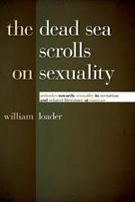 Dead Sea Scrolls on Sexuality: Attitudes Towards Sexuality in Sectarian and Related Literature at Qumran