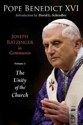 Joseph Ratzinger in Communio: The Unity of the Church - Pope Benedict - cover