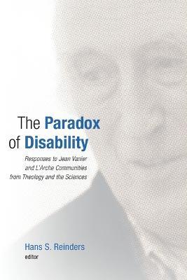 Paradox of Disability: Responses to Jean Vanier and L'Arche Communities from Theology and the Sciences - cover