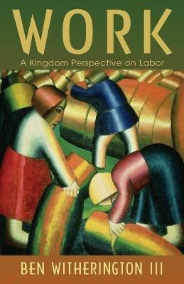 Work: A Kingdom Perspective on Labor - Ben Witherington - cover