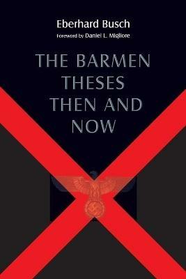 Barmen Theses Then and Now: The 2004 Warfield Lectures at Princeton Theological Seminary - Eberhard Busch - cover
