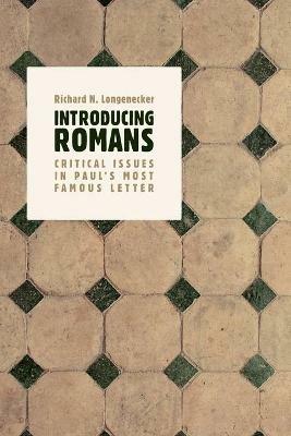 Introducing Romans: Critical Issues in Paul's Most Famous Letter - Richard N. Longenecker - cover
