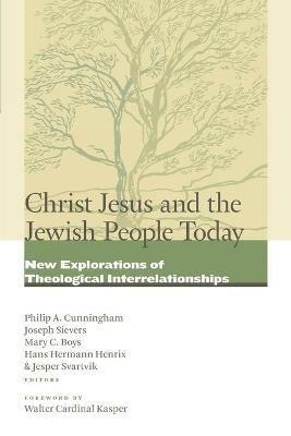 Christ Jesus and the Jewish People Today: New Explorations of Theological Interrelationships - cover
