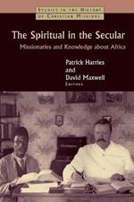 Spiritual in the Secular: Missionaries and Knowledge About Africa