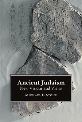 Ancient Judaism: New Visions and Views - Michael E. Stone - cover