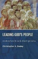 Leading God's People: Wisdom from the Early Church for Today - Christopher A. Beeley - cover