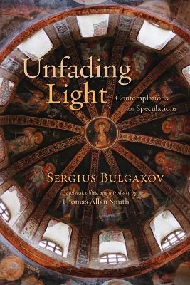 Unfading Light: Contemplations and Speculations - Sergius Bulgakov - cover