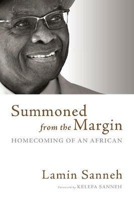 Summoned from the Margin: Homecoming of an African - Lamin Sanneh - cover