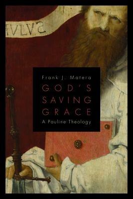 God's Saving Grace: A Pauline Theology - Frank J. Matera - cover