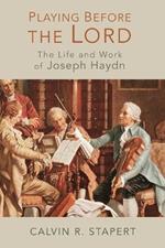 Playing Before the Lord: The Life and Work of Joseph Haydn